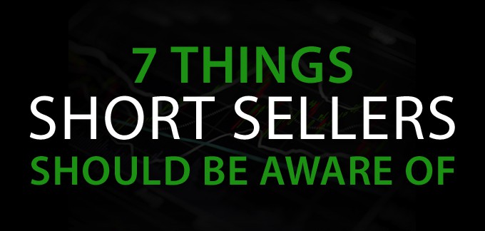 7 Things Short Sellers Should Be Aware Of