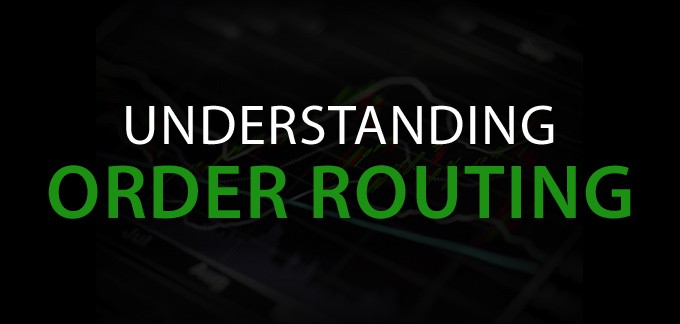 Order Routing And How It Affects Your Trading