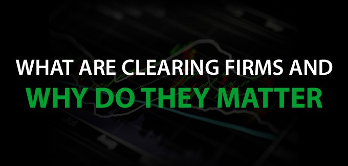 What are Clearing Firms and Why Do They Matter?