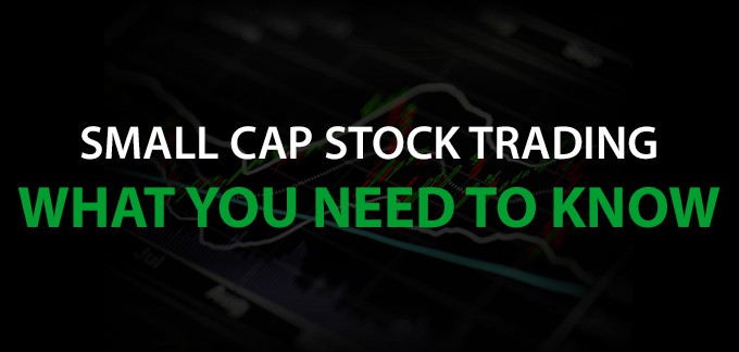Small Cap Stock Trading: What You Need to Know
